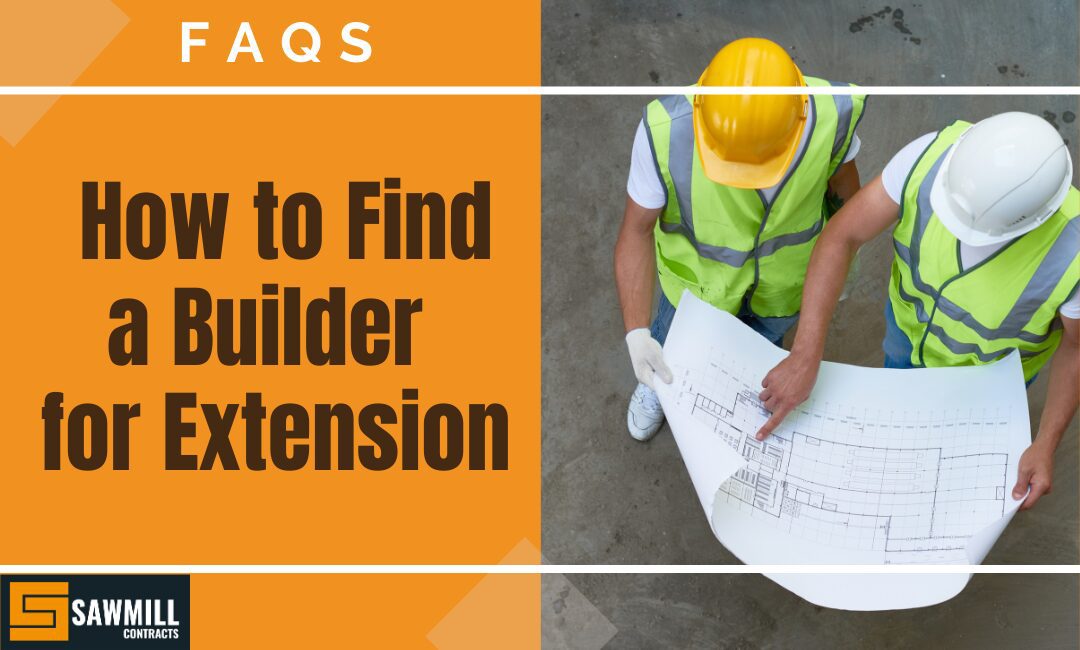 How to Find a Builder for Your House Extension